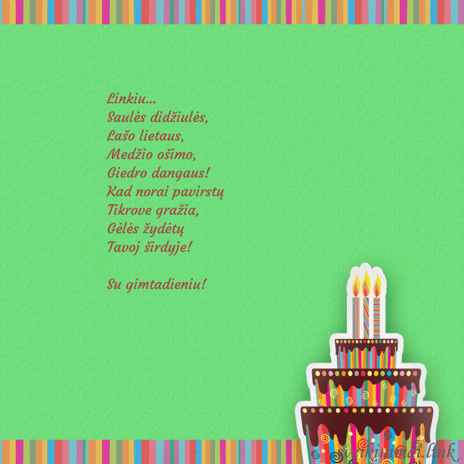 Gimtadienio atvirukas su tortu ir žvakutėmis Linkiu...
Saulės didžiulės,
Lašo lietaus,
Medži Gimtadienio atvirukas su tortu ir žvakutėmis