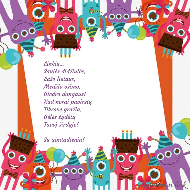 Sveikinimo atvirukas su monstriukais Linkiu...
Saulės didžiulės,
Lašo lietaus,
Medži Sveikinimo atvirukas su monstriukais