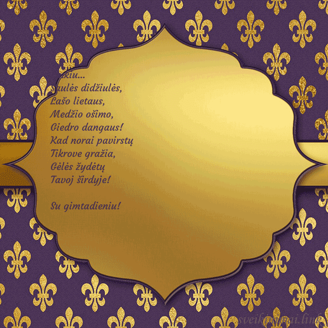 Solidus violetinis gimtadienio atvirukas Linkiu...
Saulės didžiulės,
Lašo lietaus,
Medži Solidus violetinis gimtadienio atvirukas