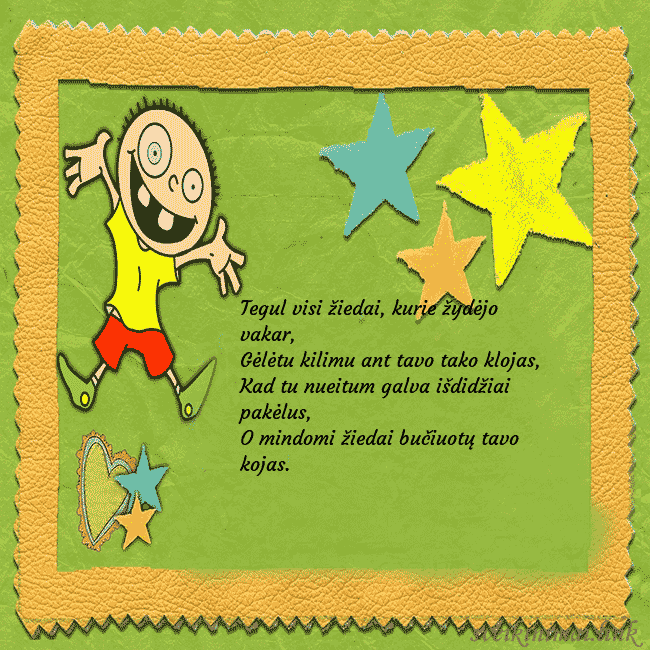Smagus atvirukas su karpiniais ir juokingu berniuku Tegul visi žiedai, kurie žydėjo vakar,
Gėlėtu kili Smagus atvirukas su karpiniais ir juokingu berniuku