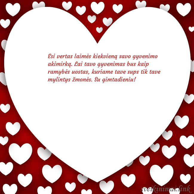 Atvirukas su didele širdimi ir daug mažesnių širdelių aplink ją Esi vertas laimės kiekvieną savo gyvenimo akimirką Atvirukas su didele širdimi ir daug mažesnių širdelių aplink ją