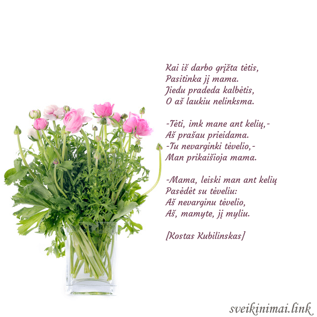 Atvirukas su gėlėmis vazoje Kai iš darbo grįžta tėtis,
Pasitinka jį mama.
Ji Atvirukas su gėlėmis vazoje