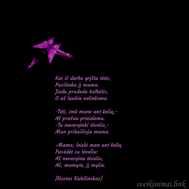 Gimtadienio atvirukas su skraidančiais drugeliais Kai iš darbo grįžta tėtis,
Pasitinka jį mama.
Ji Gimtadienio atvirukas su skraidančiais drugeliais