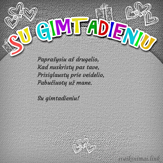 Gimtadienio atvirukas su spalvotu užrašu Su gimtadieniu Paprašysiu aš drugelio,
Kad nuskristų pas tave,
Gimtadienio atvirukas su spalvotu užrašu Su gimtadieniu