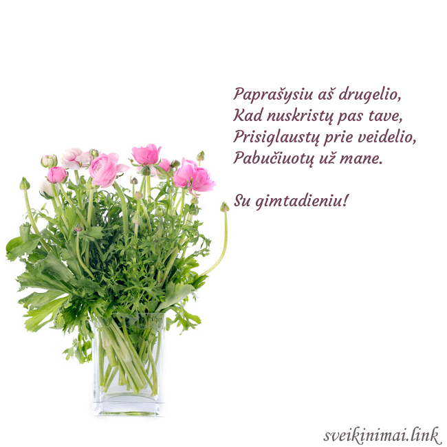 Atvirukas su gėlėmis vazoje Paprašysiu aš drugelio,
Kad nuskristų pas tave,
Atvirukas su gėlėmis vazoje