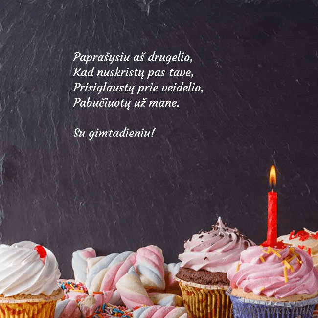 Gimtadienio atvirukas su daug keksiukų ir žvakute Paprašysiu aš drugelio,
Kad nuskristų pas tave,
Gimtadienio atvirukas su daug keksiukų ir žvakute