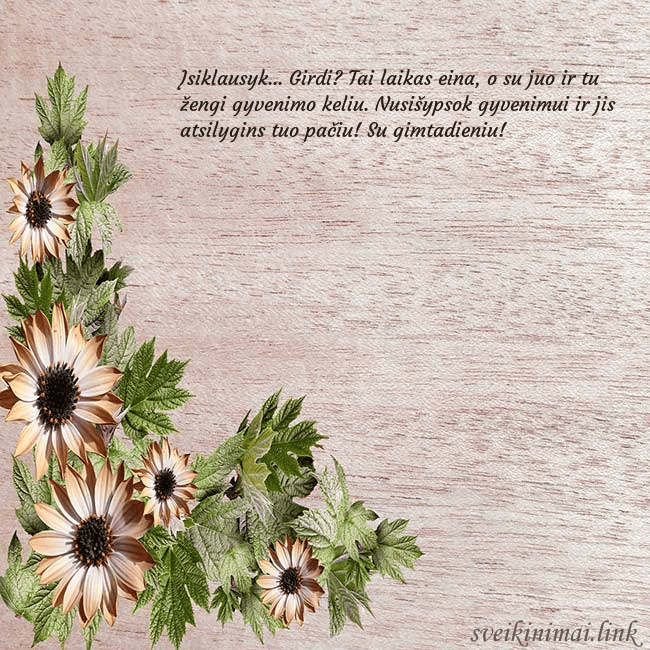 Gimtadienio atvirukas su rusvomis gėlėmis Įsiklausyk... Girdi? Tai laikas eina, o su juo ir Gimtadienio atvirukas su rusvomis gėlėmis