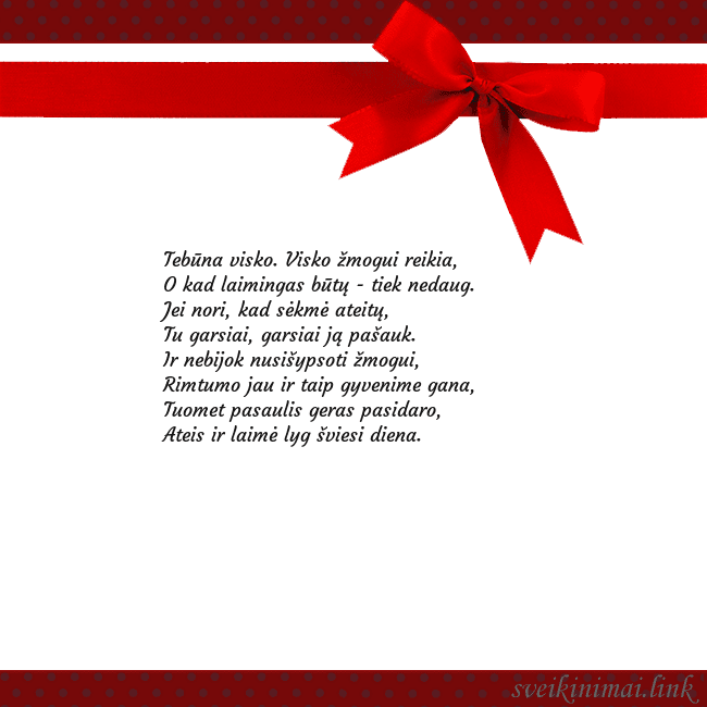 Sveikinimo atvirukas su raudonu kaspinėliu Tebūna visko. Visko žmogui reikia,
O kad laimingas Sveikinimo atvirukas su raudonu kaspinėliu