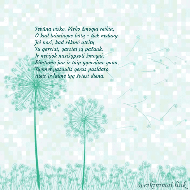 Atvirukas su pienės pūkais Tebūna visko. Visko žmogui reikia,
O kad laimingas Atvirukas su pienės pūkais