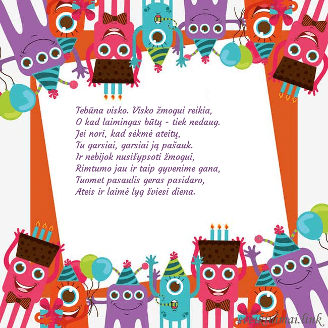 Sveikinimo atvirukas su monstriukais Tebūna visko. Visko žmogui reikia,
O kad laimingas Sveikinimo atvirukas su monstriukais