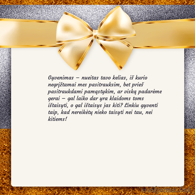 Šventinis atvirukas su auksiniu kaspinu Gyvenimas – nueitas tavo kelias, iš kurio negrįžta Šventinis atvirukas su auksiniu kaspinu