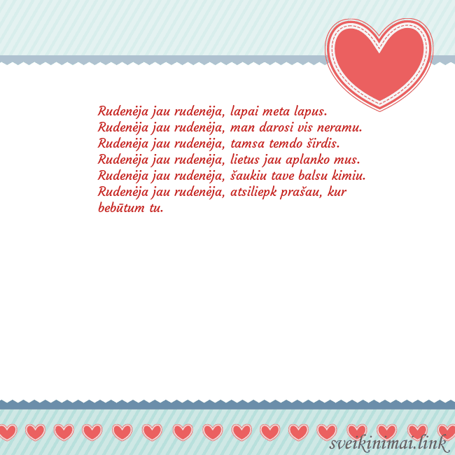 Širdelė Rudenėja jau rudenėja, lapai meta lapus.
Rudenėja Širdelė