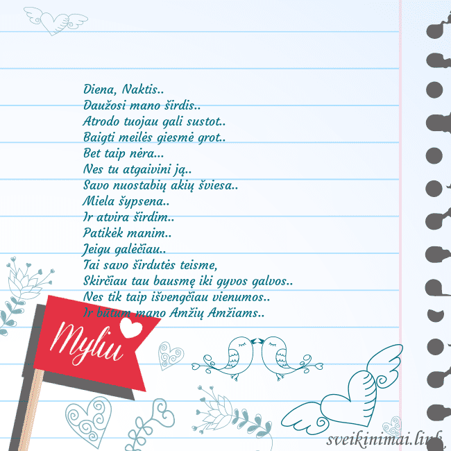 Myliu Diena, Naktis..
Daužosi mano širdis..
Atrodo tuoja Myliu
