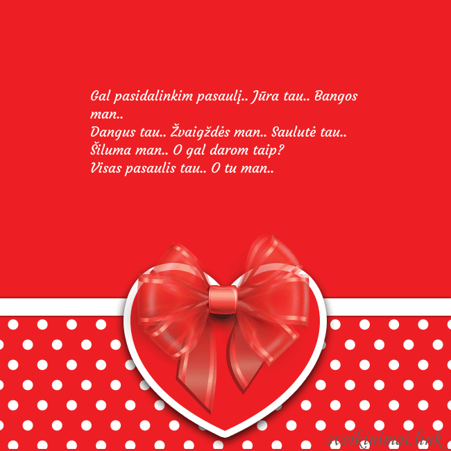 Raudona širdelė Gal pasidalinkim pasaulį.. Jūra tau.. Bangos man.. Raudona širdelė