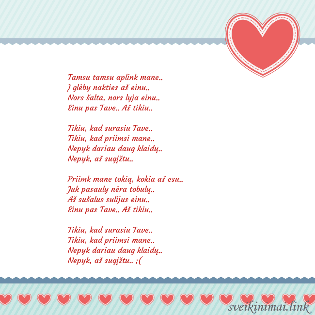 Širdelė Tamsu tamsu aplink mane..
Į glėby nakties aš einu. Širdelė