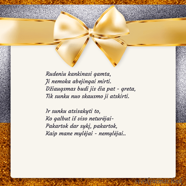 Šventinis atvirukas su auksiniu kaspinu Rudeniu kankinasi gamta,
Ji nemoka abejingai mirti Šventinis atvirukas su auksiniu kaspinu