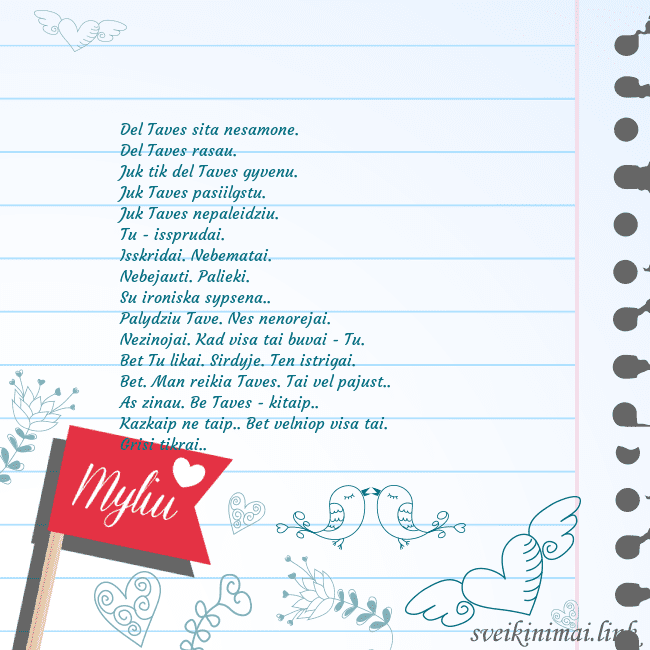 Myliu Del Taves sita nesamone.
Del Taves rasau.
Juk ti Myliu